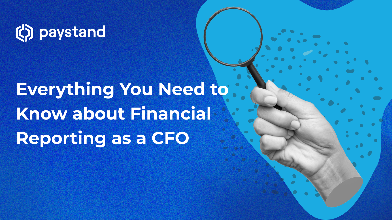 Everything You Need to Know about Financial Reporting as a CFO