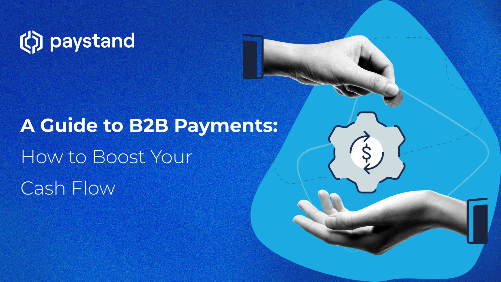 A Guide to B2B Payments: How to Boost Your Cash Flow